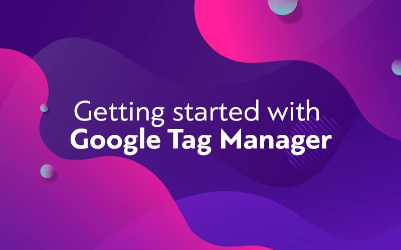 Google Tag Manager: Το αγαπημένο εργαλείο των marketers!