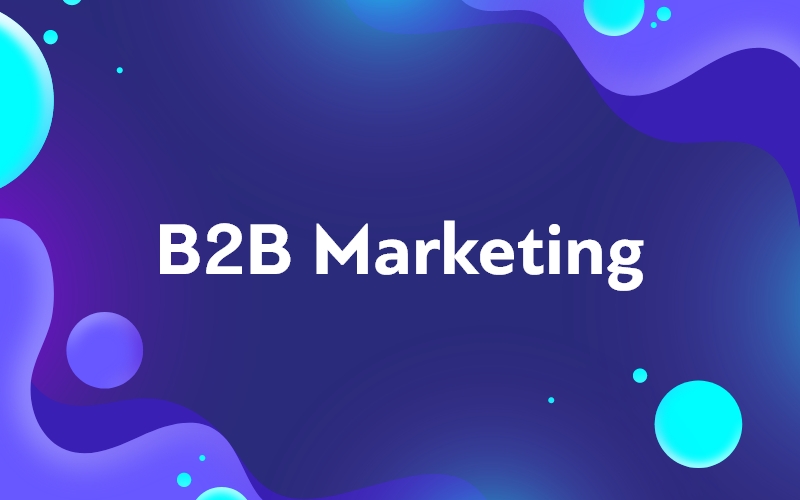 B2B Marketing: Πώς θα αναπτύξετε την επιχείρησή σας!