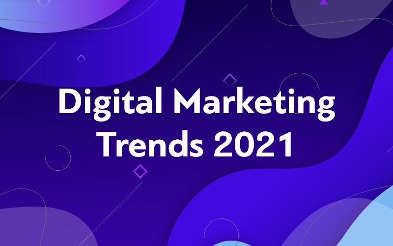 Digital Marketing: Τα trends του ψηφιακού μάρκετινγκ 2021